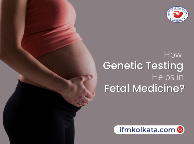 How-Genetic-Testing-Helps-in-Fetal-Medicine