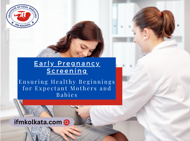 Early Pregnancy Screening: Ensuring Healthy Beginnings for Expectant Mothers and Babies