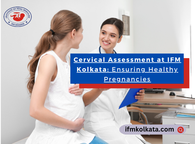 Cervical Assessment at IFM Kolkata Ensuring Healthy Pregnancies