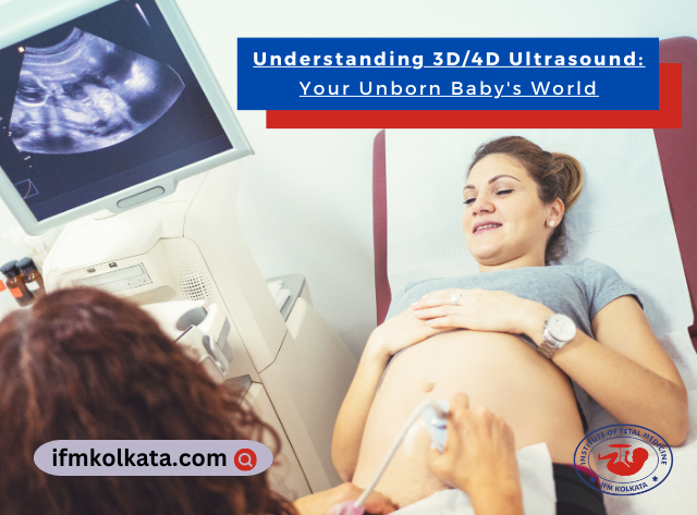 Understanding 3D/4D Ultrasound: Your Unborn Baby's World