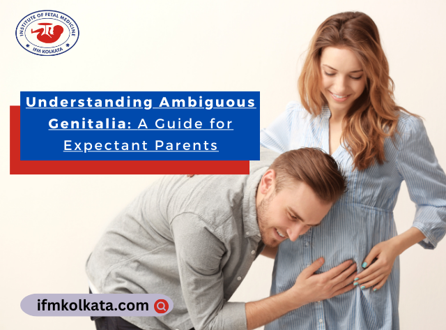 Understanding Ambiguous Genitalia A Guide for Expectant Parents