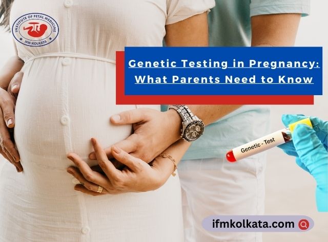 Genetic Testing in Pregnancy What Parents Need to Know