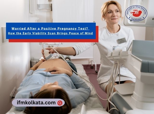Worried After a Positive Pregnancy Test How the Early Viability Scan Brings Peace of Mind