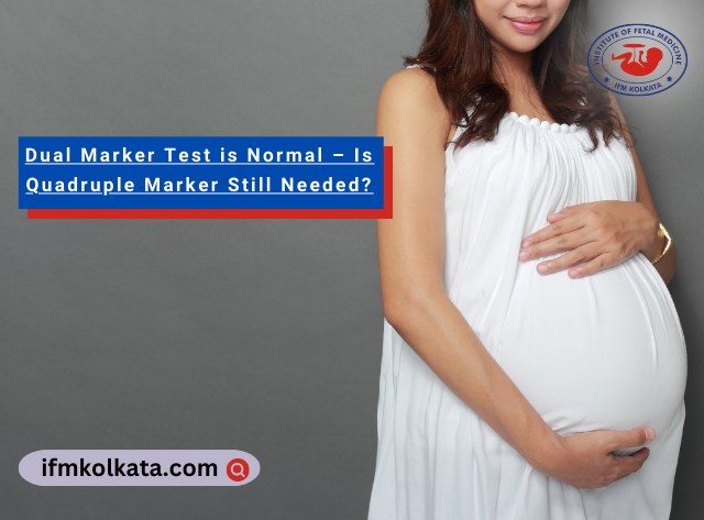 Dual Marker Test is Normal – Is Quadruple Marker Still Needed